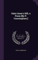 Saint Anne's Hill, a Poem [By P. Cunningham.]