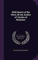 Wild Sports of the West, by the Author of 'Stories of Waterloo'