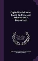 Capital Punishment, Based On Professor Mittermaier's 'Todesstrafe'