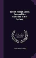 Life of Joseph Green Cogswell As Sketched in His Letters
