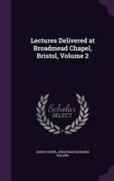 Lectures Delivered at Broadmead Chapel, Bristol, Volume 2