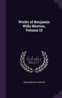 Works of Benjamin Wills Newton, Volume 15