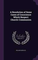A Resolution of Some Cases of Conscience Which Respect Church-Communion