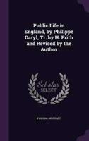 Public Life in England, by Philippe Daryl, Tr. By H. Frith and Revised by the Author
