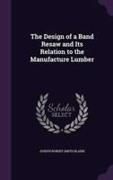 The Design of a Band Resaw and Its Relation to the Manufacture Lumber