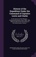 History of the Expedition Under the Command of Captains Lewis and Clarke