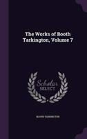 The Works of Booth Tarkington, Volume 7