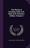 The Works of Jonathan Swift, D.D., Dean of St. Patrick's, Dublin, Volume 4