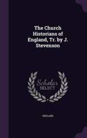 The Church Historians of England, Tr. By J. Stevenson