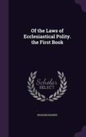 Of the Laws of Ecclesiastical Polity. The First Book