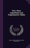 Five- Place Logarithmic and Trigonometric Tables