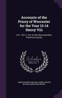 Accounts of the Priory of Worcester for the Year 13-14 Henry Viii
