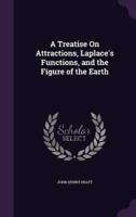 A Treatise On Attractions, Laplace's Functions, and the Figure of the Earth