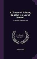 A Chapter of Science; Or, What Is a Law of Nature?