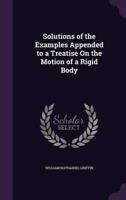 Solutions of the Examples Appended to a Treatise On the Motion of a Rigid Body