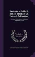 Lectures to Sabbath School Teachers On Mental Cultivation