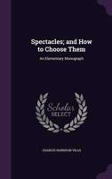 Spectacles; and How to Choose Them