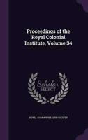 Proceedings of the Royal Colonial Institute, Volume 34