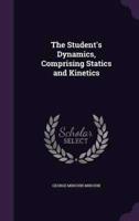 The Student's Dynamics, Comprising Statics and Kinetics