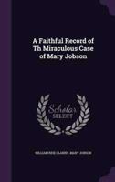 A Faithful Record of Th Miraculous Case of Mary Jobson