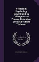 Studies in Psychology Contributed by Colleagues and Former Students of Edward Bradford Titchener