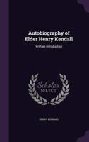 Autobiography of Elder Henry Kendall