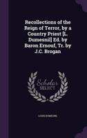 Recollections of the Reign of Terror, by a Country Priest [L. Dumesnil] Ed. By Baron Ernouf, Tr. By J.C. Brogan