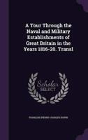 A Tour Through the Naval and Military Establishments of Great Britain in the Years 1816-20. Transl