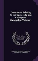 Documents Relating to the University and Colleges of Cambridge, Volume 1