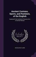 Ancient Customs, Sports, and Pastimes, of the English
