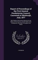 Report of Proceedings of the First General Presbyterian Council, Convened at Edinburgh, July, 1877