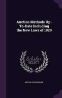 Auction Methods Up-To-Date Including the New Laws of 1920