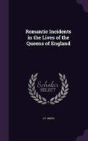 Romantic Incidents in the Lives of the Queens of England