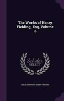 The Works of Henry Fielding, Esq, Volume 6
