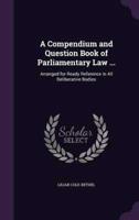 A Compendium and Question Book of Parliamentary Law ...
