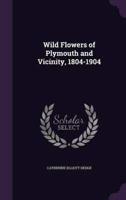 Wild Flowers of Plymouth and Vicinity, 1804-1904