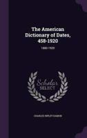 The American Dictionary of Dates, 458-1920