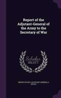 Report of the Adjutant-General of the Army to the Secretary of War