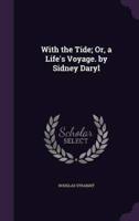 With the Tide; Or, a Life's Voyage. By Sidney Daryl