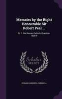 Memoirs by the Right Honourable Sir Robert Peel ...