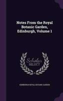 Notes From the Royal Botanic Garden, Edinburgh, Volume 1