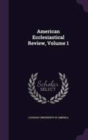 American Ecclesiastical Review, Volume 1