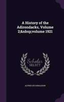 A History of the Adirondacks, Volume 2; Volume 1921