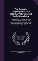 The Domestic Encyclopaedia; Or, a Dictionary of Facts, and Useful Knowledge