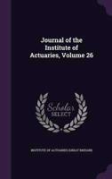 Journal of the Institute of Actuaries, Volume 26