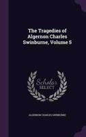 The Tragedies of Algernon Charles Swinburne, Volume 5
