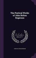 The Poetical Works of John Bolton Rogerson