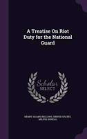 A Treatise On Riot Duty for the National Guard