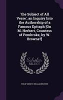 'The Subject of All Verse', an Inquiry Into the Authorship of a Famous Epitaph [On M. Herbert, Countess of Pembroke, by W. Browne?]
