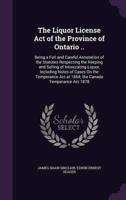 The Liquor License Act of the Province of Ontario ..